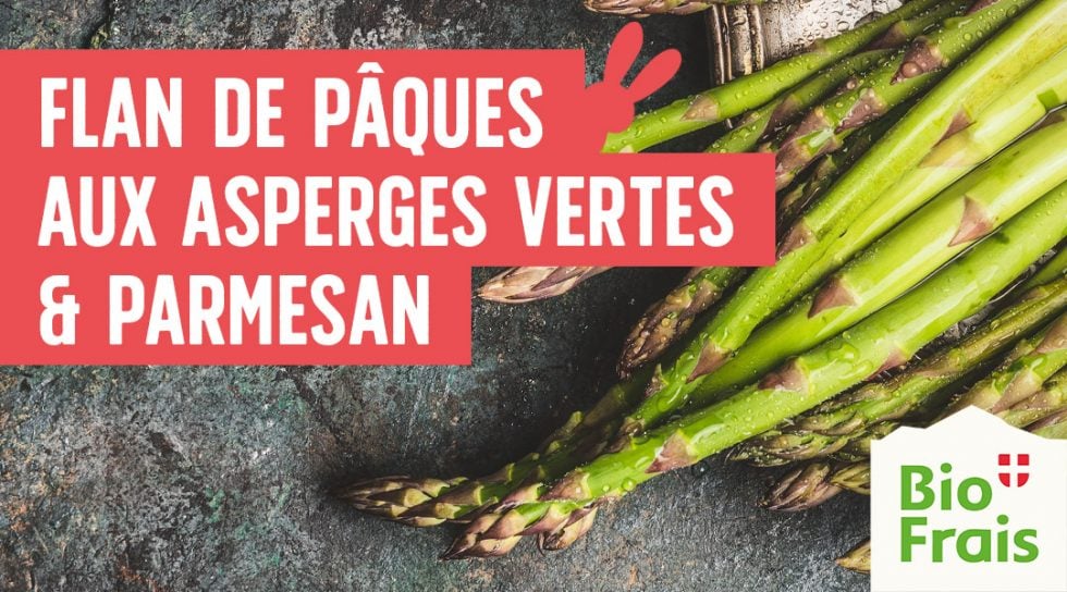 Flan de Pâques aux Asperges vertes & Parmesan BioFrais Le grand marché du Bio